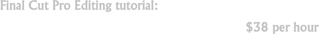 Final Cut Pro Editing tutorial:
$38 per hour